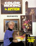 Color Mixing in Action: A Manual for Oil Painters